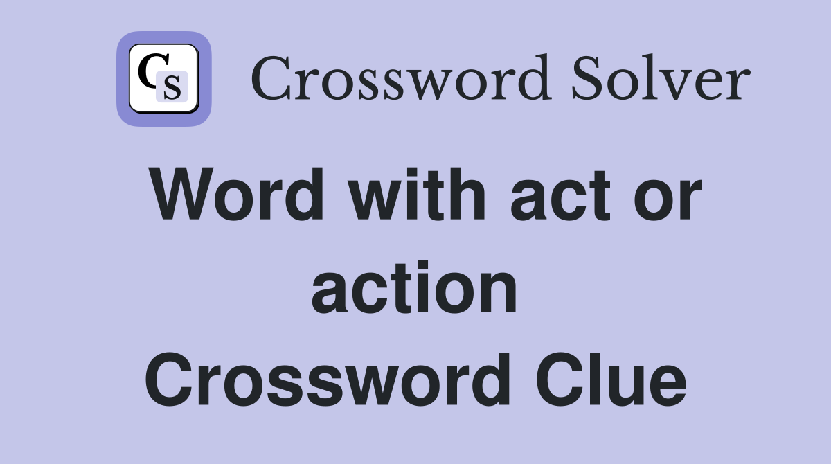 Word with act or action Crossword Clue