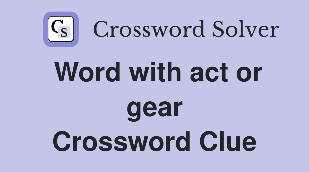 Word with act or gear Crossword Clue