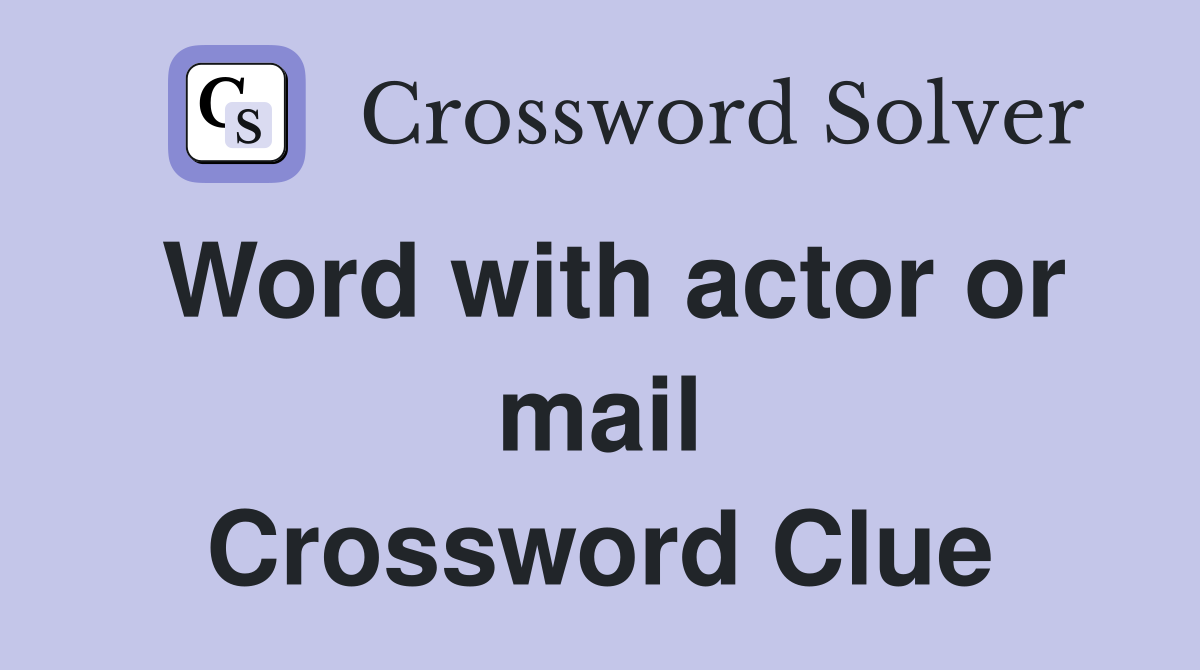 Word with actor or mail Crossword Clue