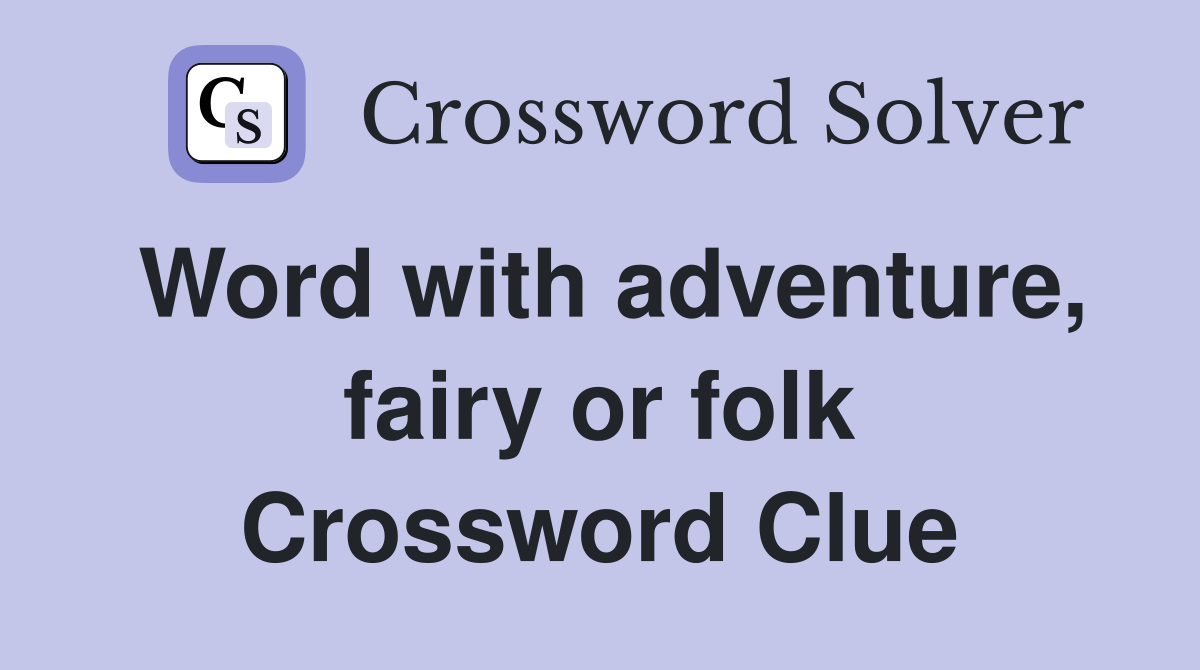 Word with adventure, fairy or folk Crossword Clue