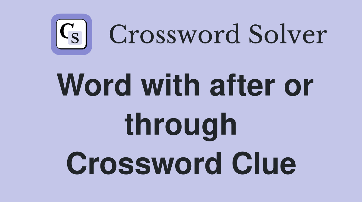 Word with after or through Crossword Clue