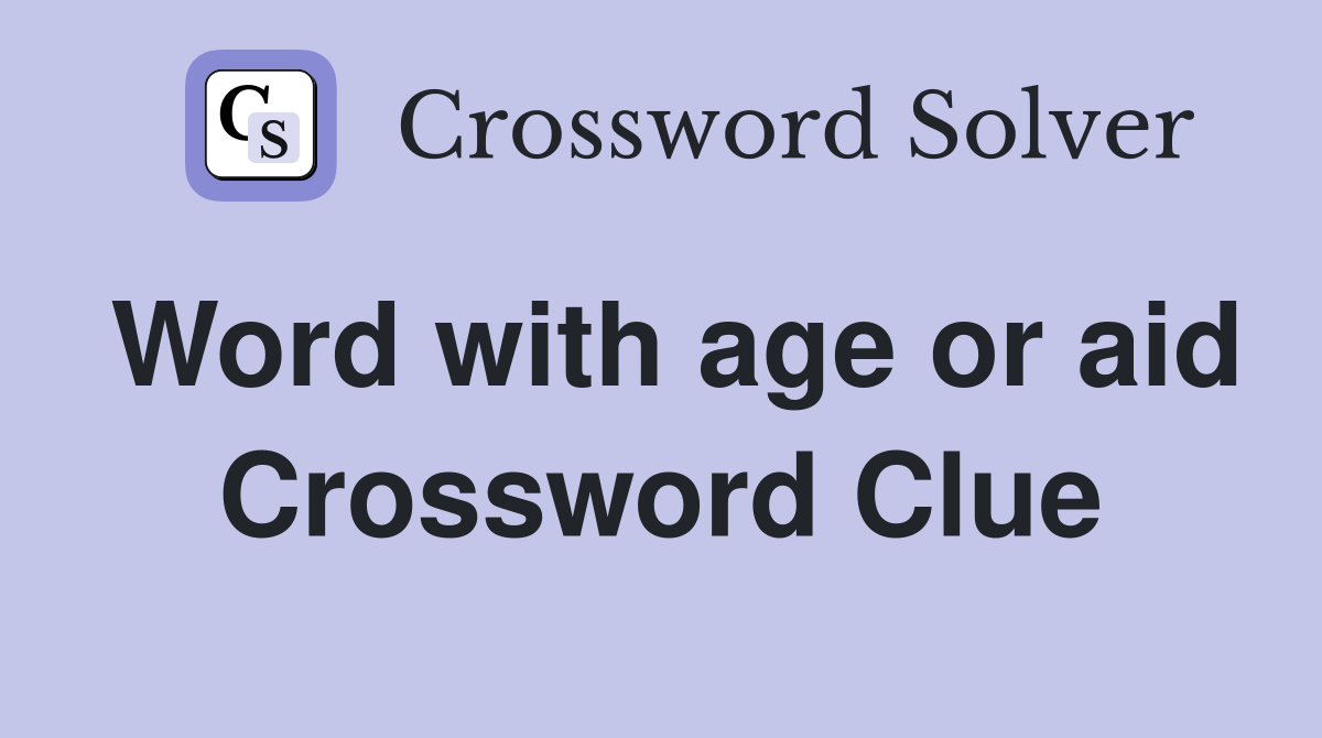 Word with age or aid Crossword Clue