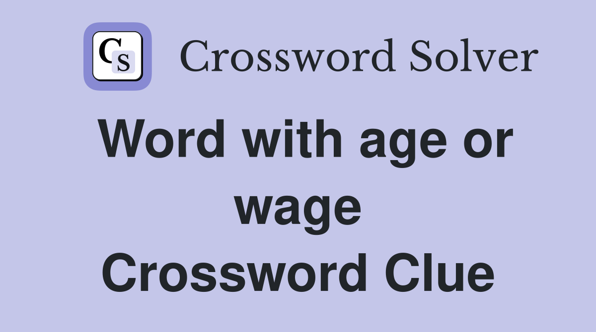 Word with age or wage Crossword Clue