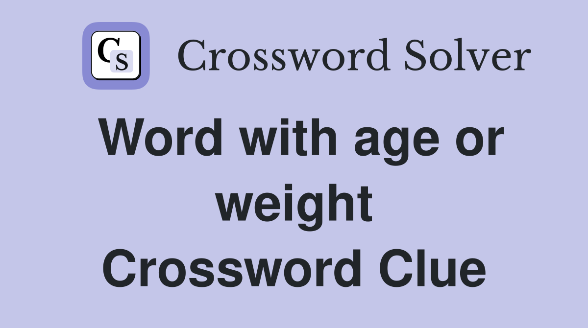 Word with age or weight Crossword Clue