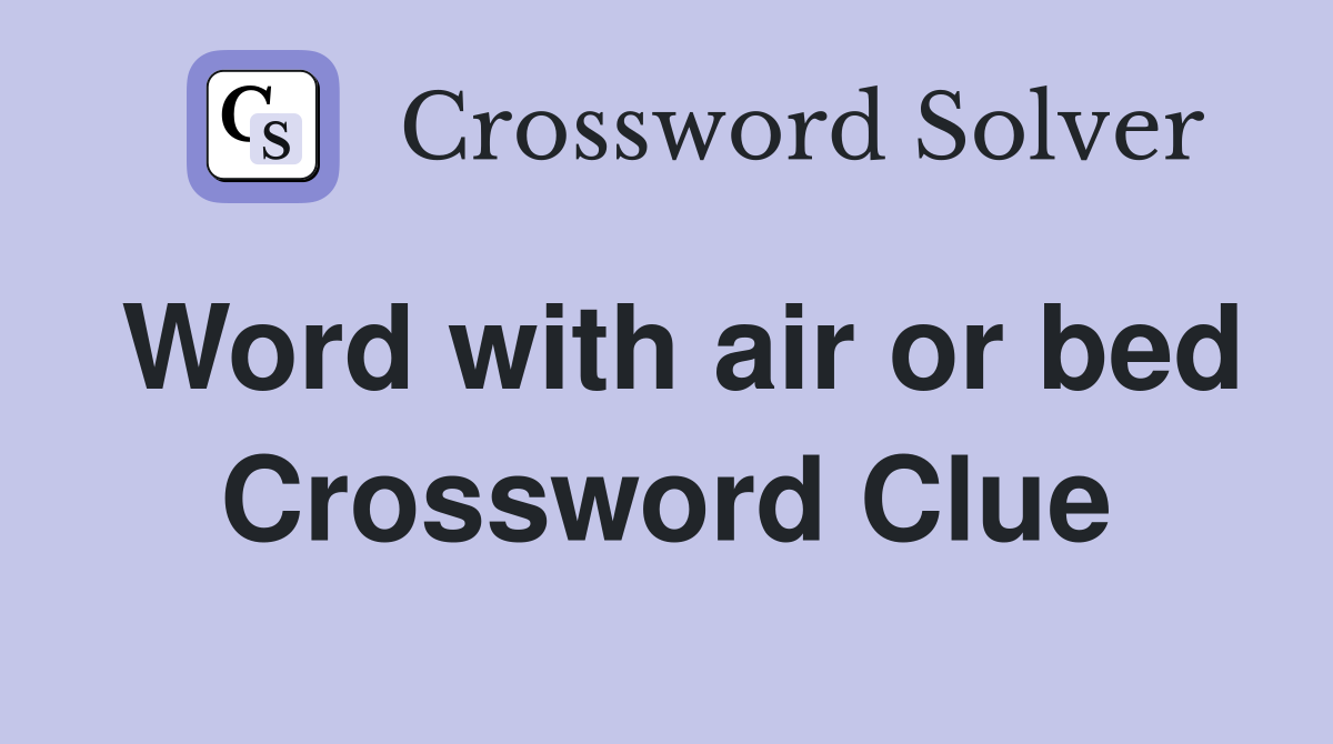 Word with air or bed Crossword Clue
