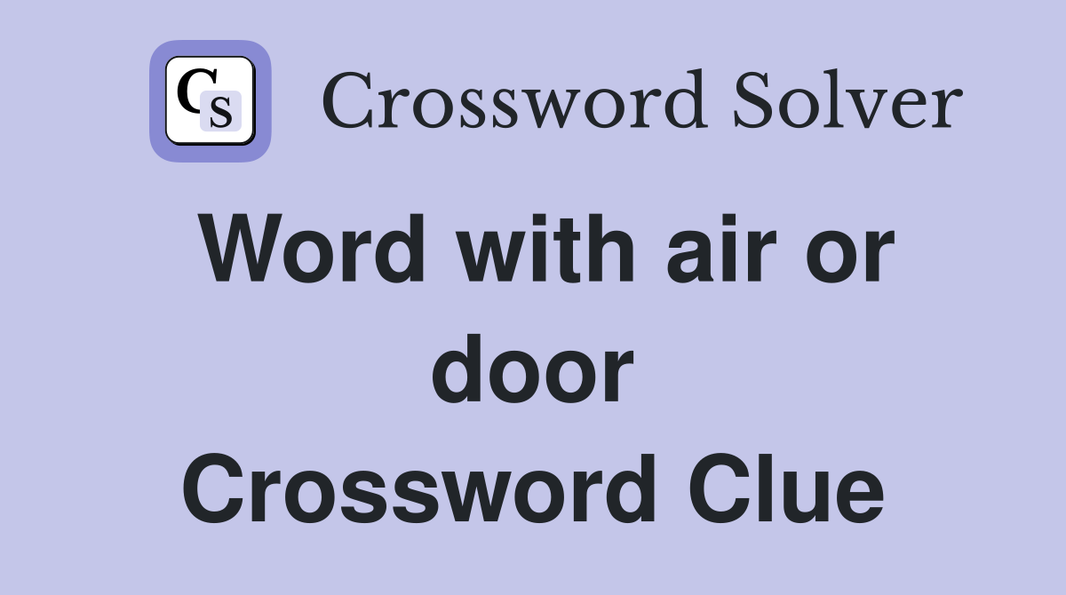 Word with air or door Crossword Clue