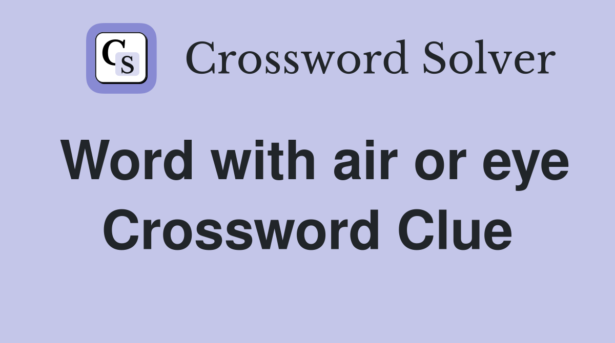 Word with air or eye Crossword Clue