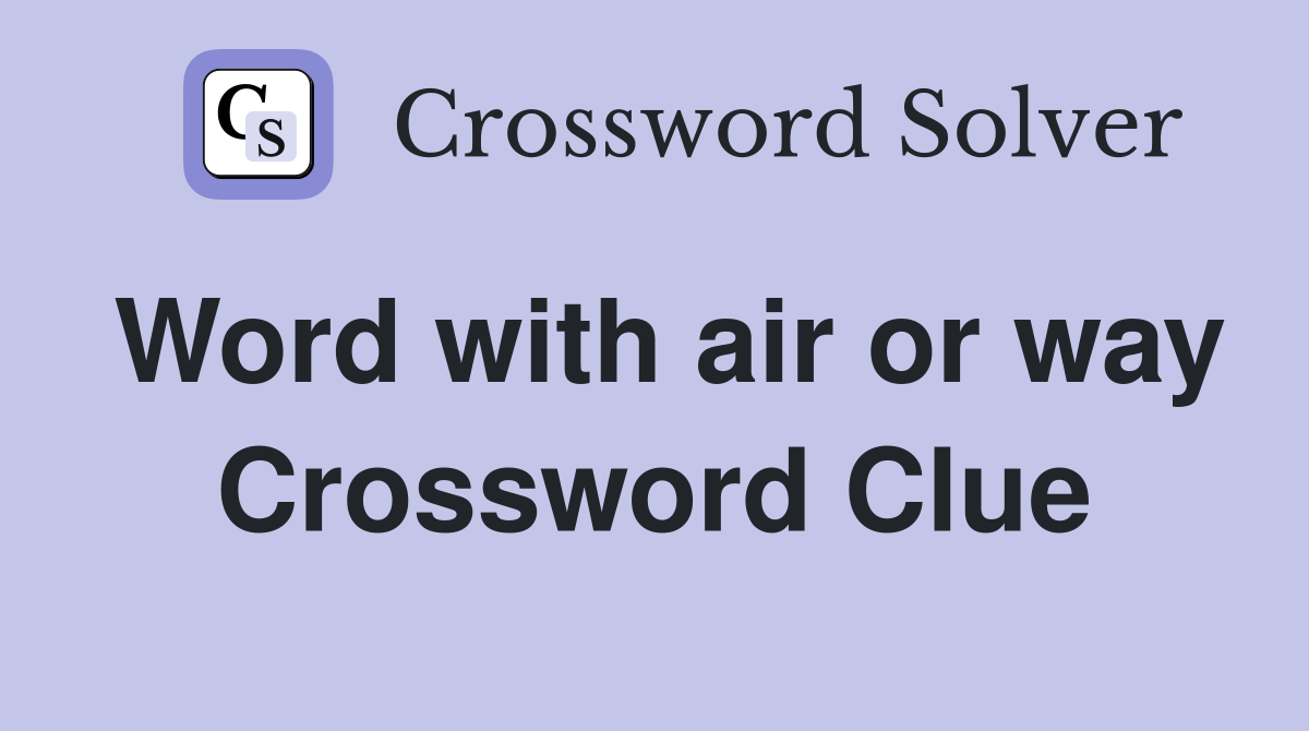 Word with air or way Crossword Clue