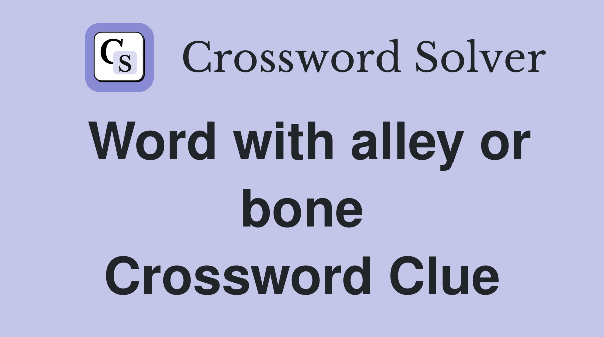Word with alley or bone Crossword Clue