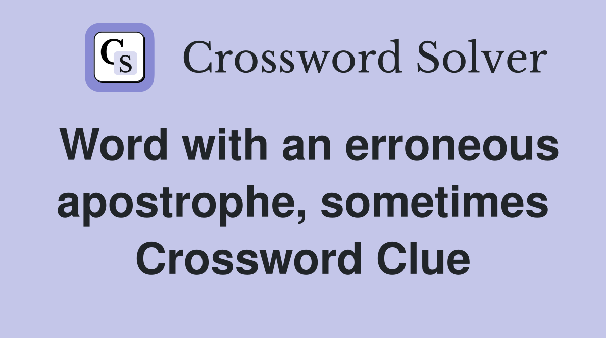 Word with an erroneous apostrophe, sometimes Crossword Clue