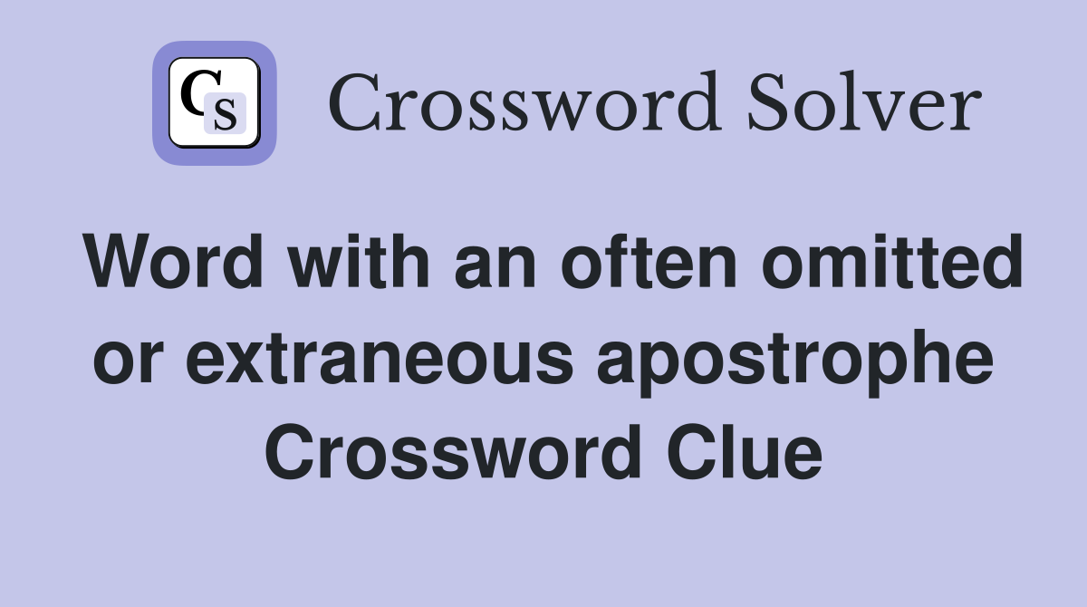 Word with an often omitted or extraneous apostrophe Crossword Clue