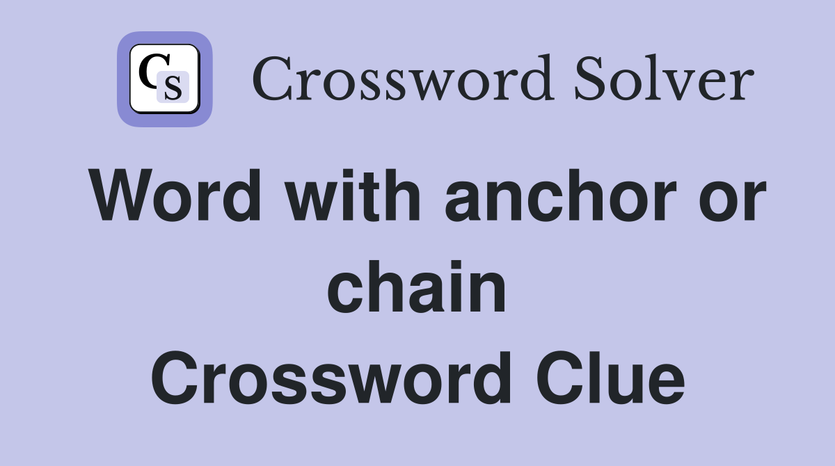 Word with anchor or chain Crossword Clue