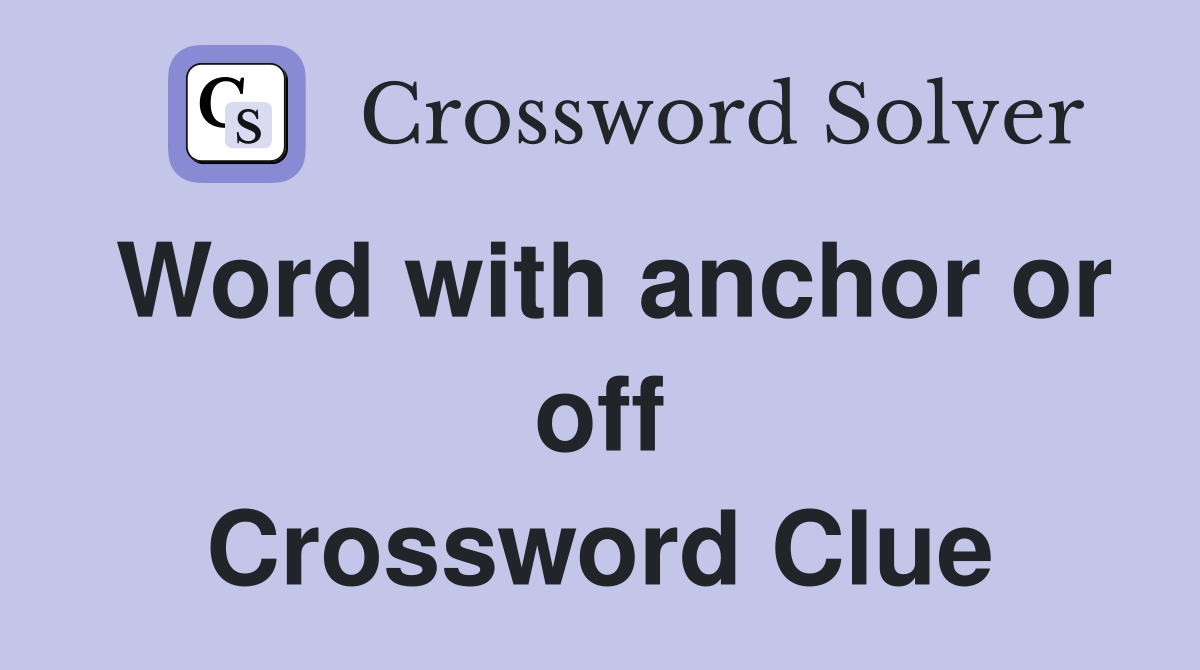 Word with anchor or off Crossword Clue