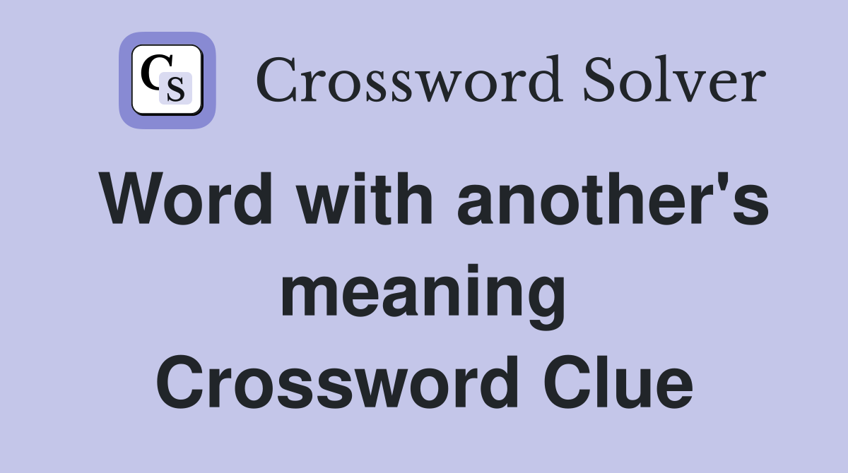 Word with another's meaning Crossword Clue