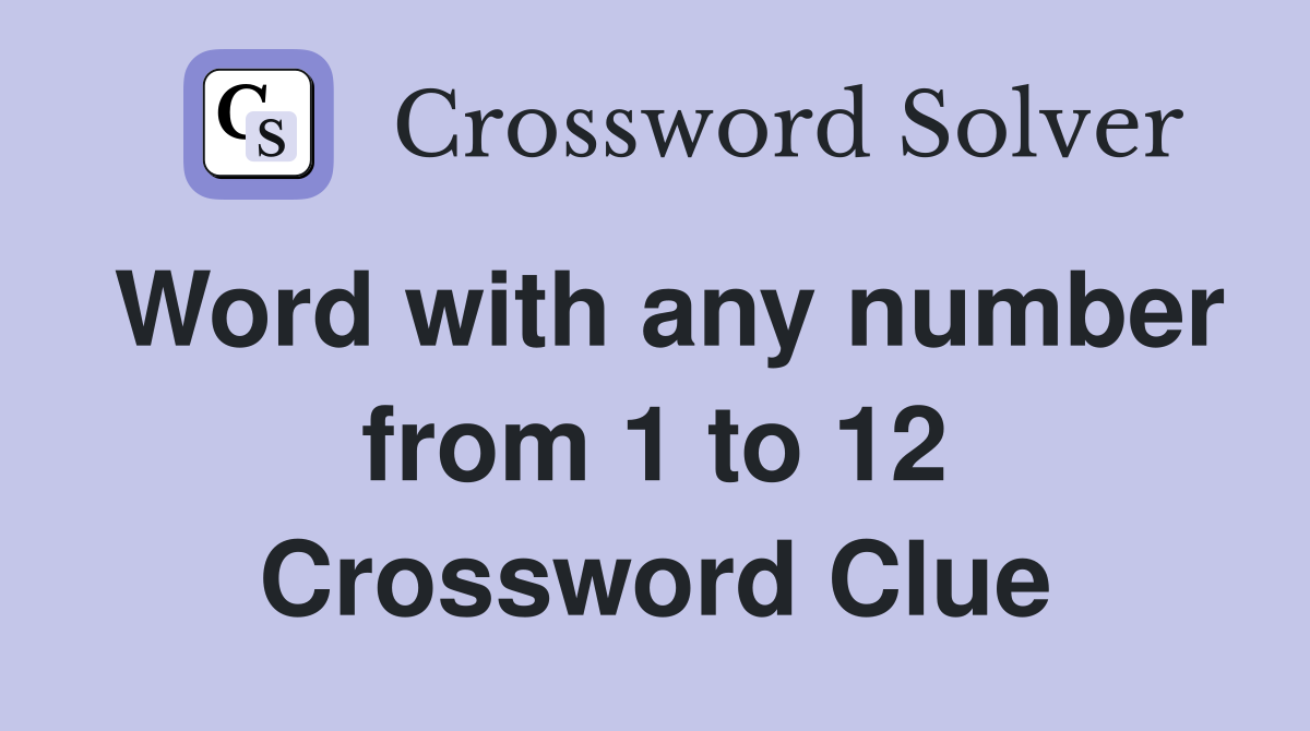 Word with any number from 1 to 12 Crossword Clue