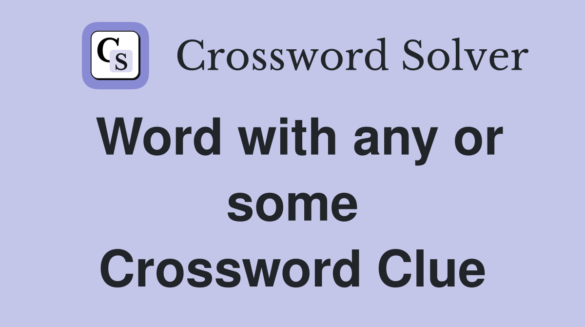 Word with any or some Crossword Clue
