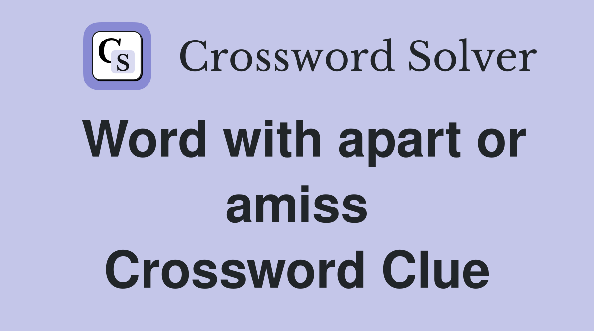 Word with apart or amiss Crossword Clue