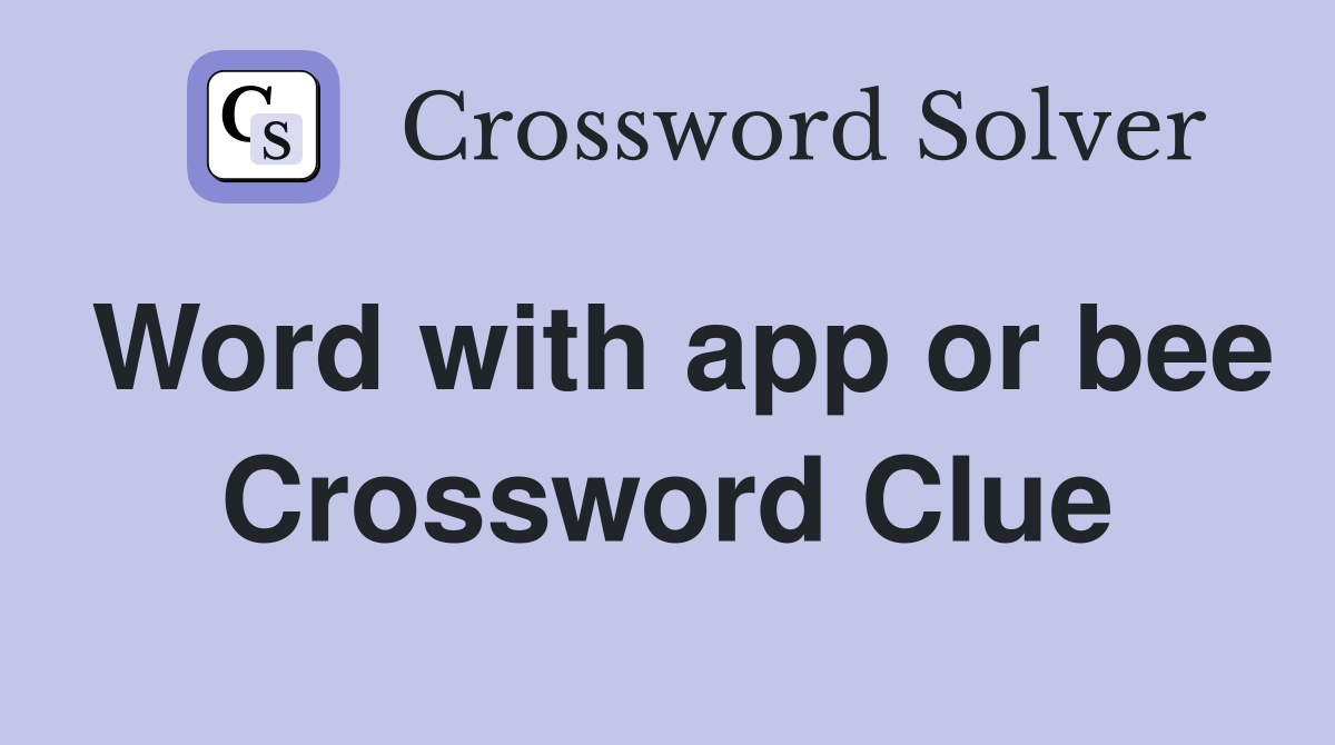 Word with app or bee Crossword Clue