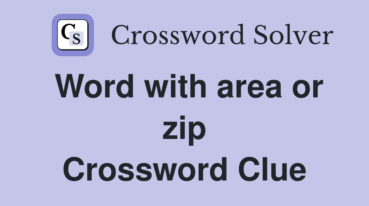Word with area or zip Crossword Clue