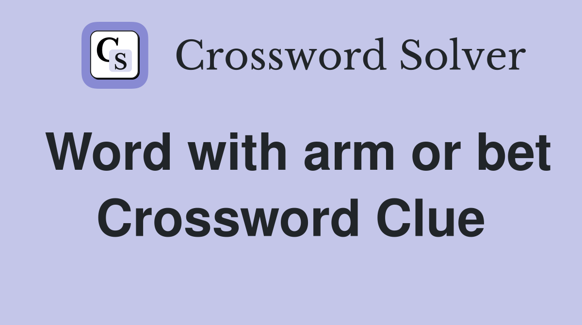 Word with arm or bet Crossword Clue