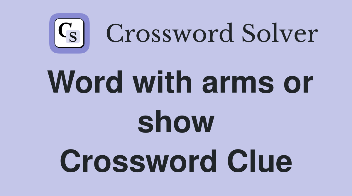 Word with arms or show Crossword Clue