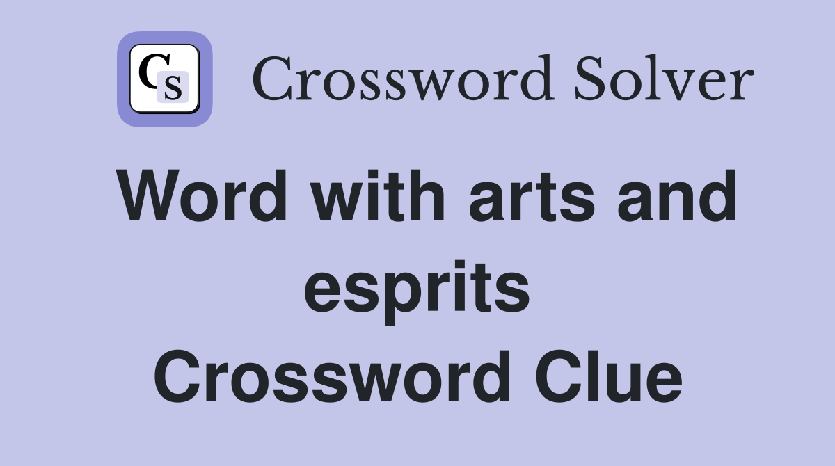 Word with arts and esprits Crossword Clue