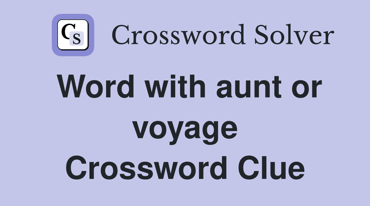 Word with aunt or voyage Crossword Clue