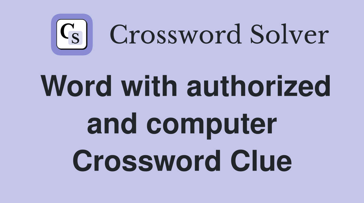 Word with authorized and computer Crossword Clue