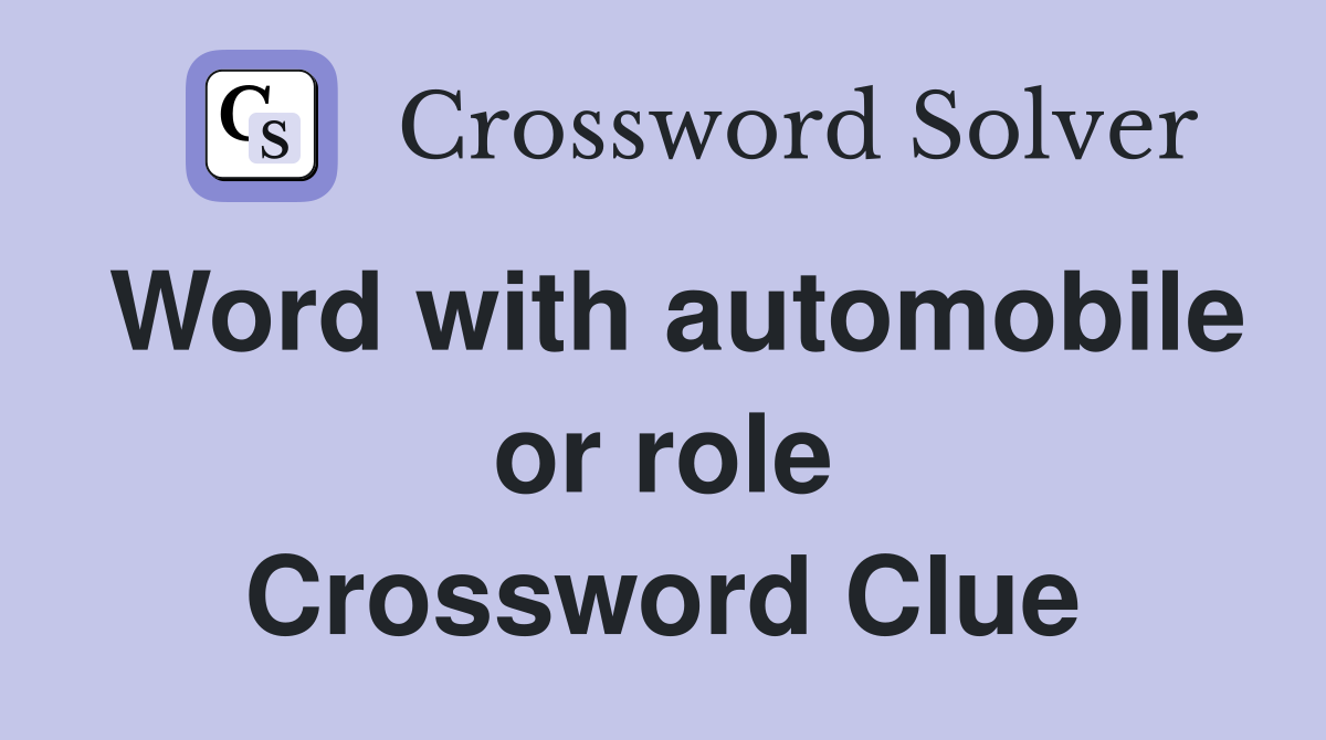 Word with automobile or role Crossword Clue