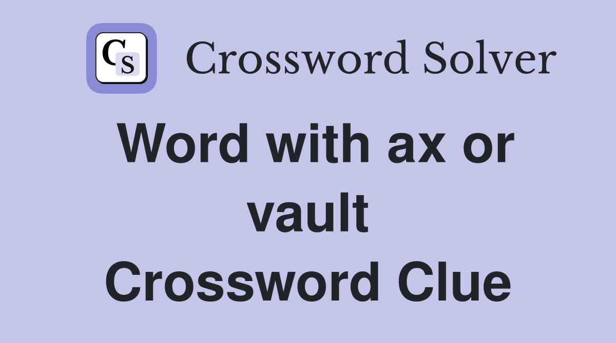 Word with ax or vault Crossword Clue