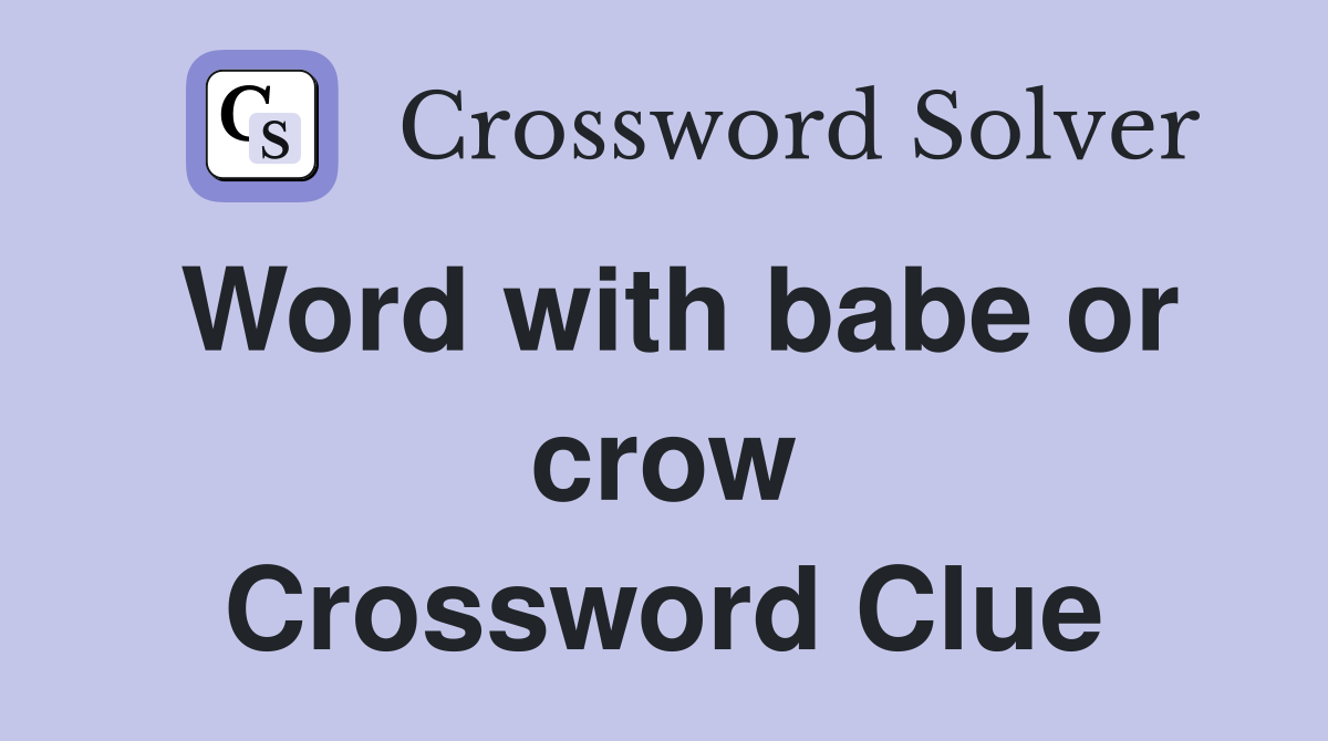 Word with babe or crow Crossword Clue