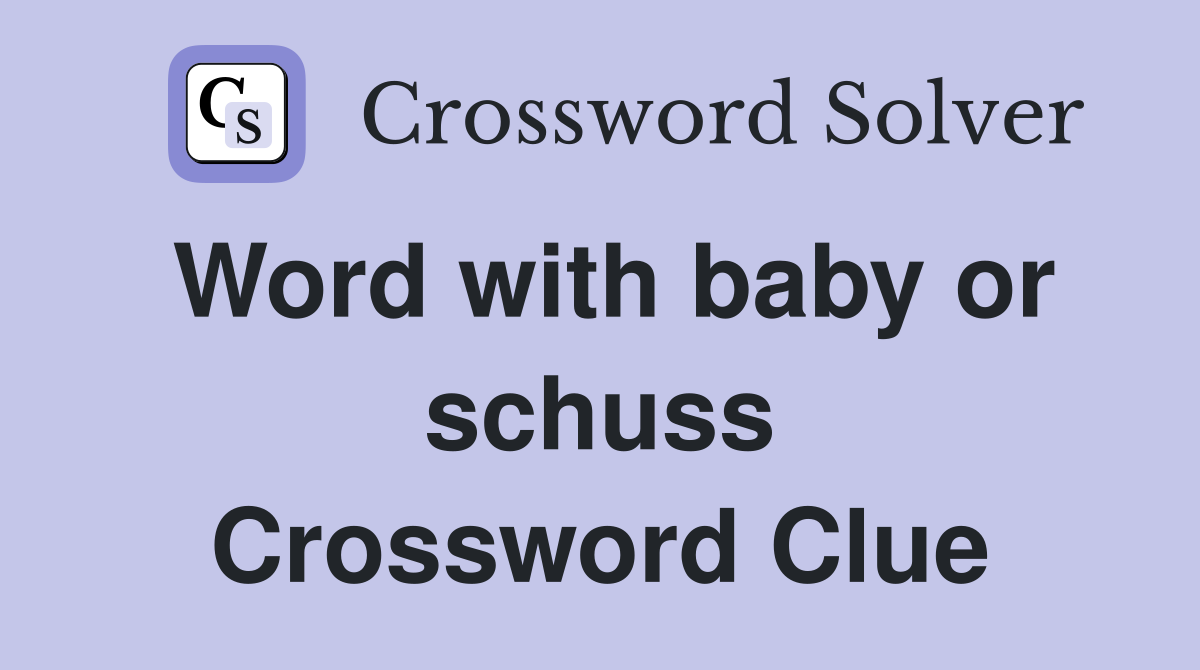 Word with baby or schuss Crossword Clue