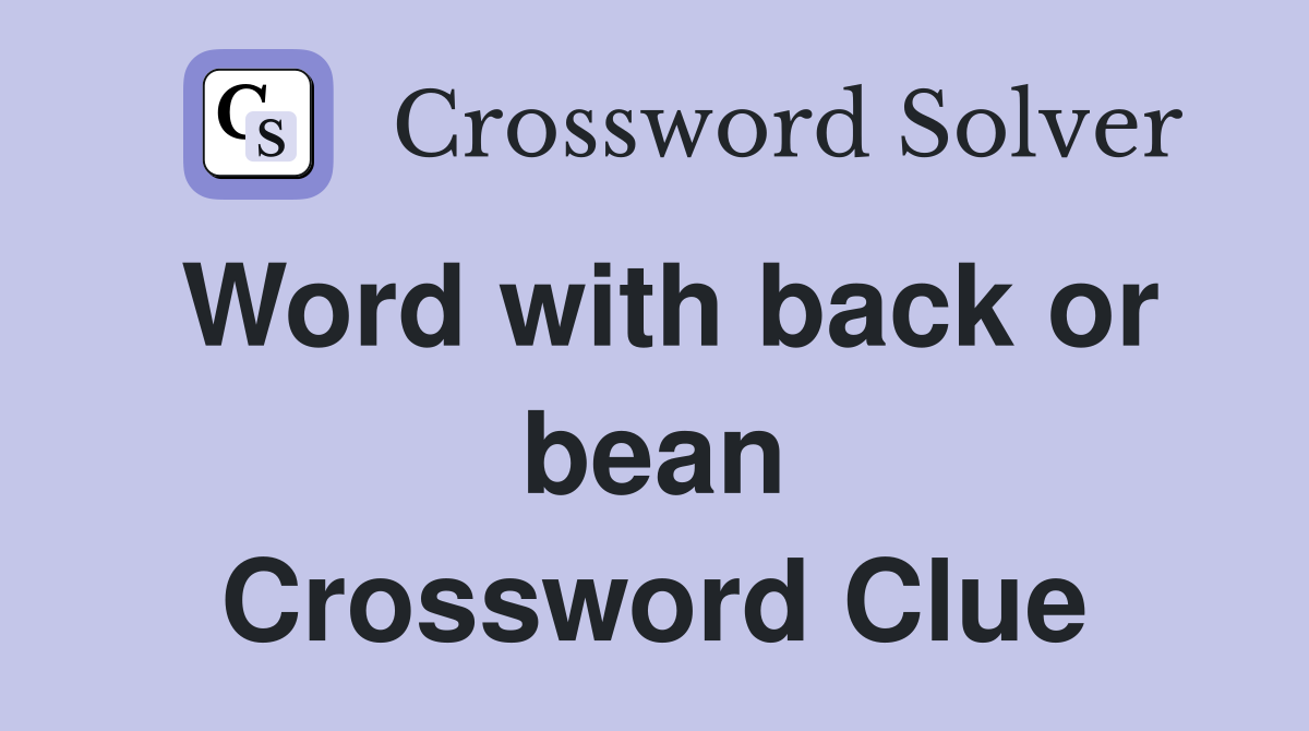 Word with back or bean Crossword Clue