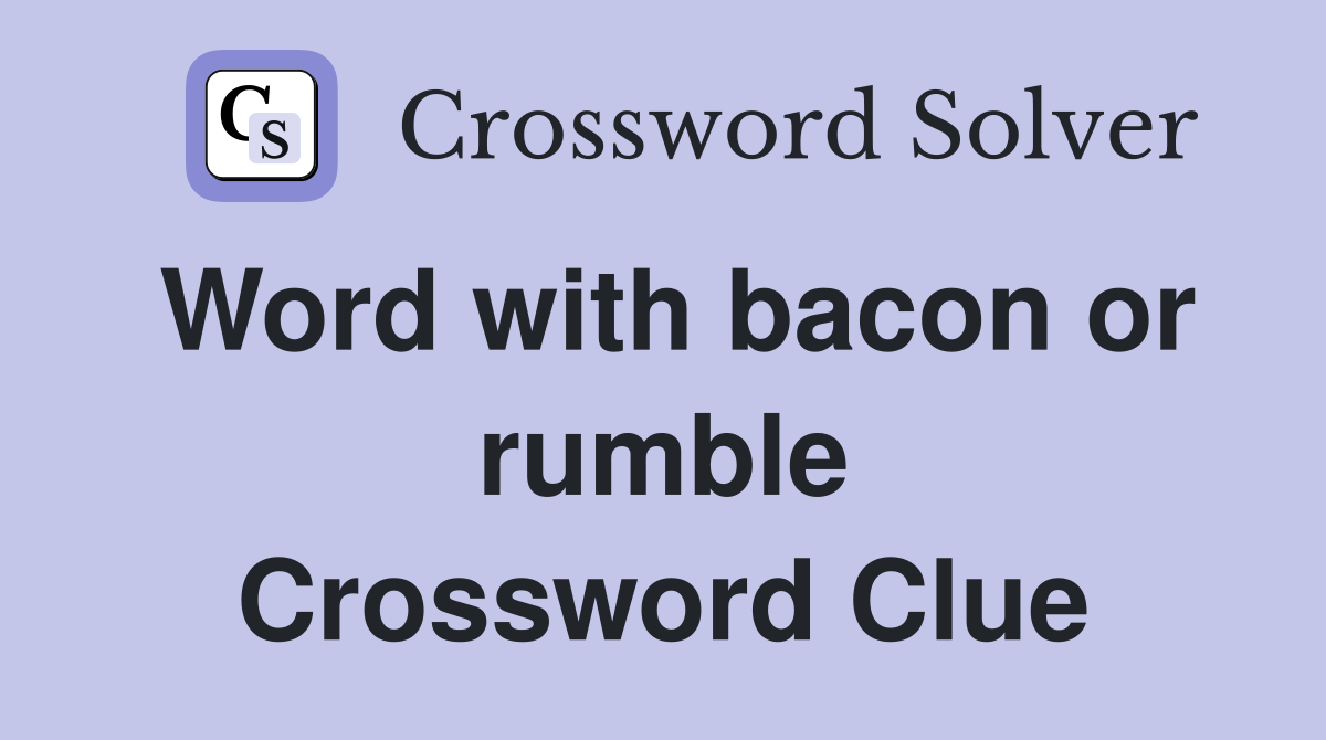 Word with bacon or rumble Crossword Clue