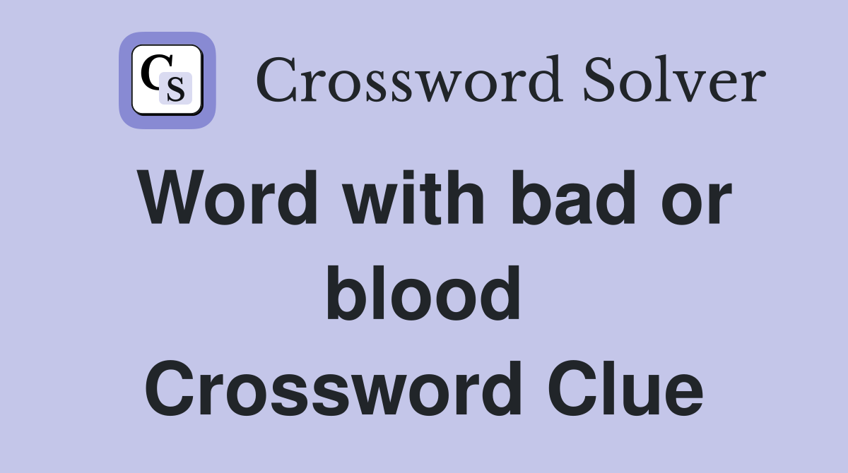 Word with bad or blood Crossword Clue