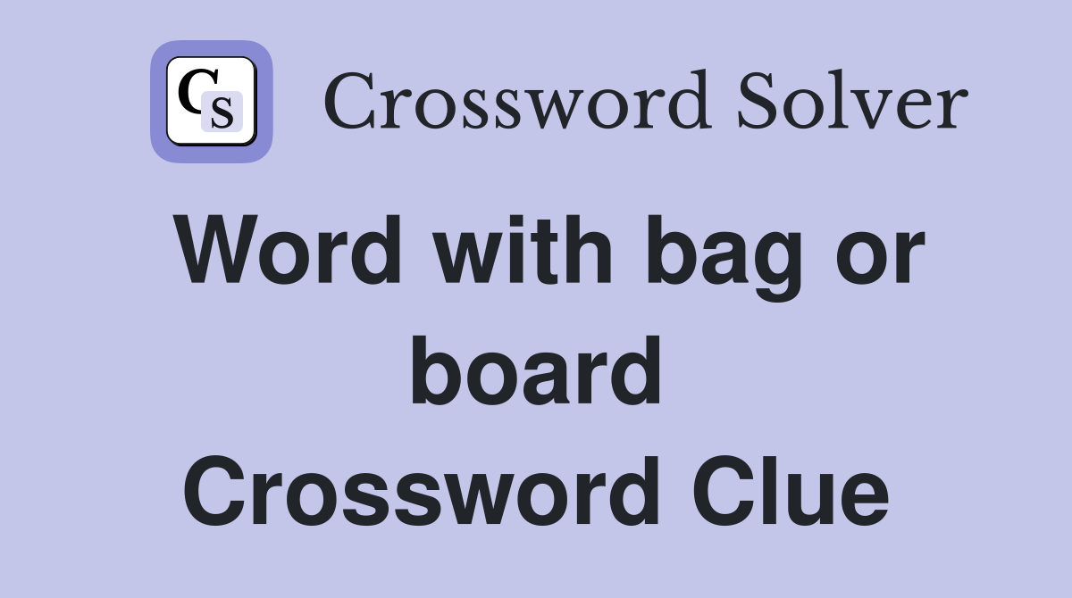 Word with bag or board Crossword Clue