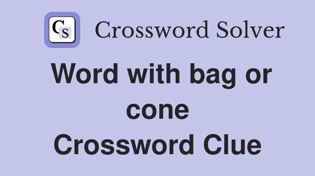 Word with bag or cone Crossword Clue