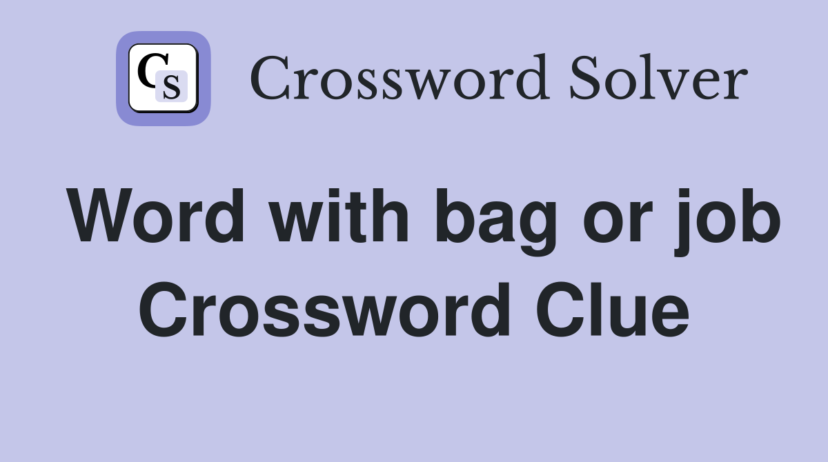 Word with bag or job Crossword Clue