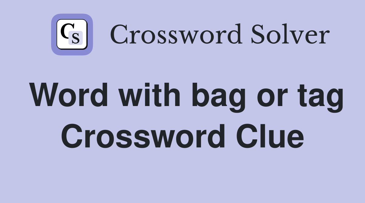 Word with bag or tag Crossword Clue