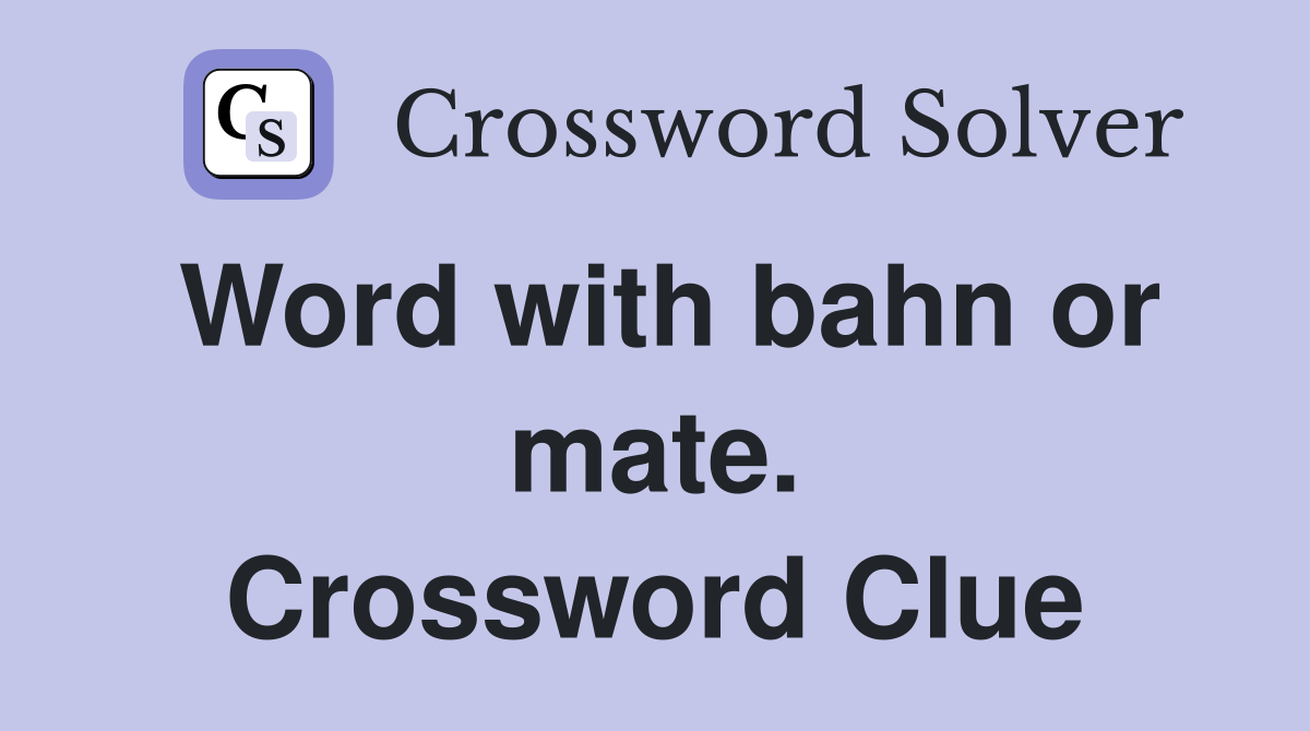 Word with bahn or mate. Crossword Clue