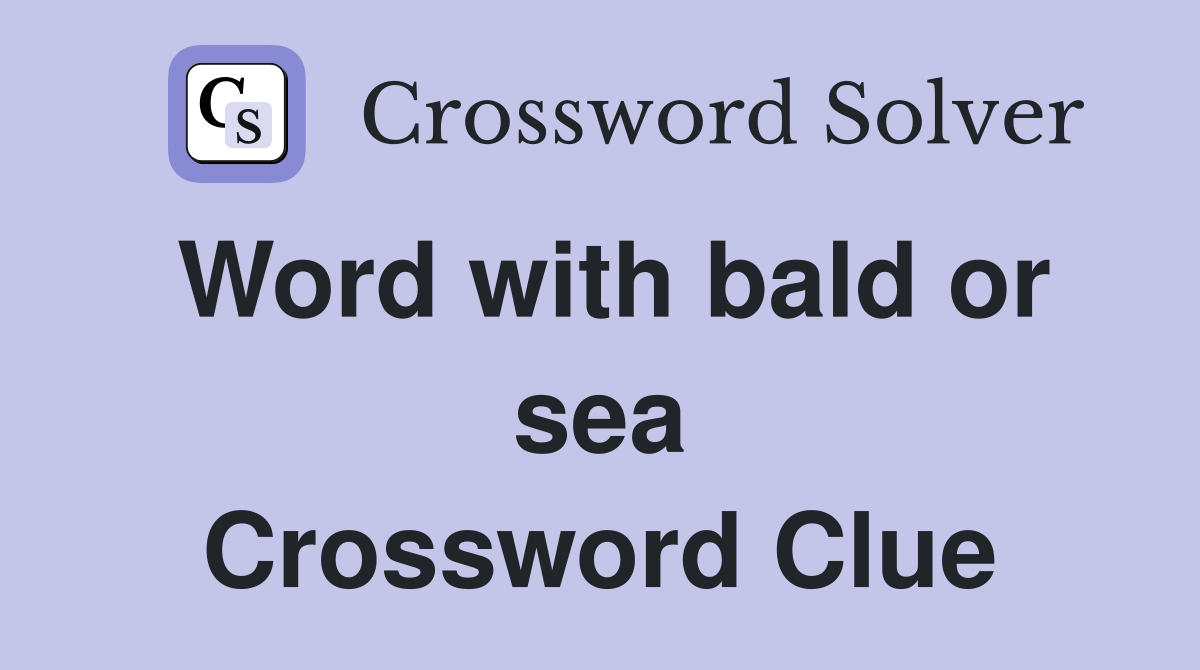 Word with bald or sea Crossword Clue