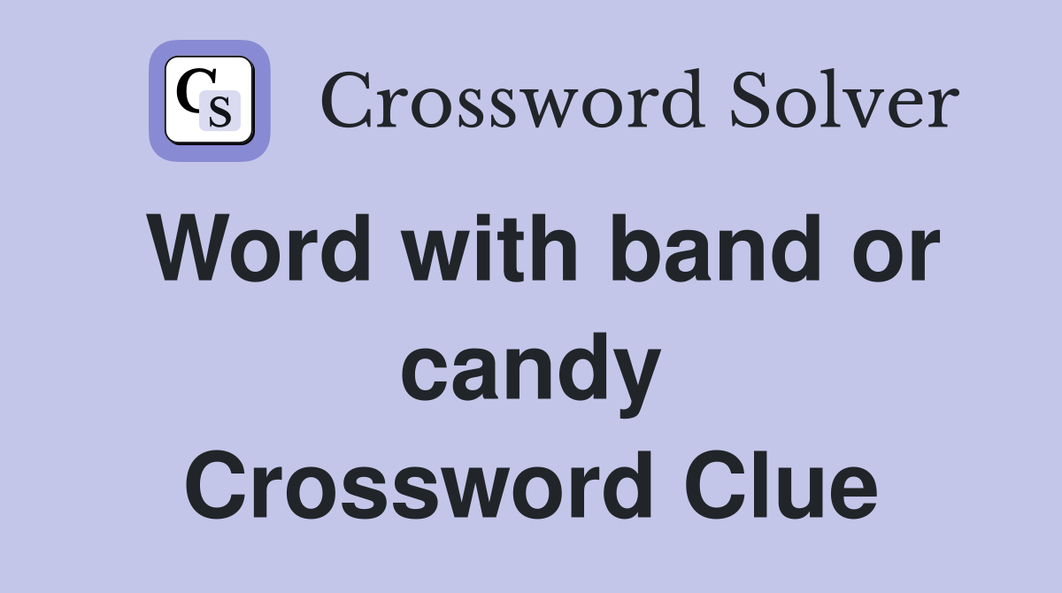 Word with band or candy Crossword Clue