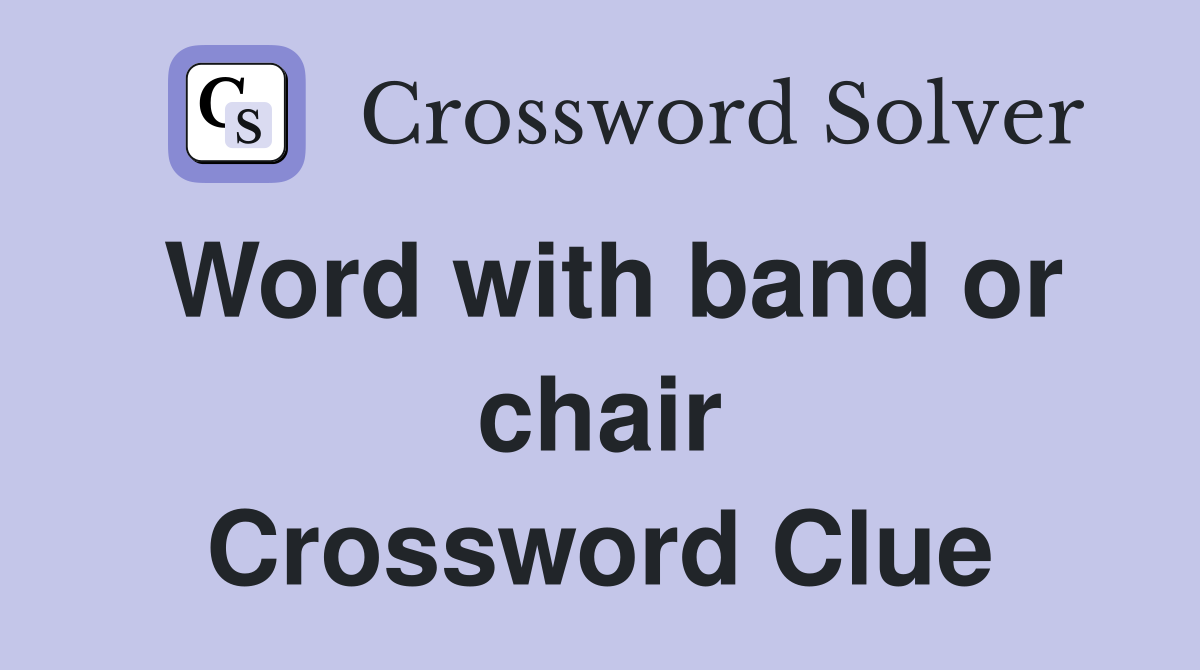 Word with band or chair Crossword Clue