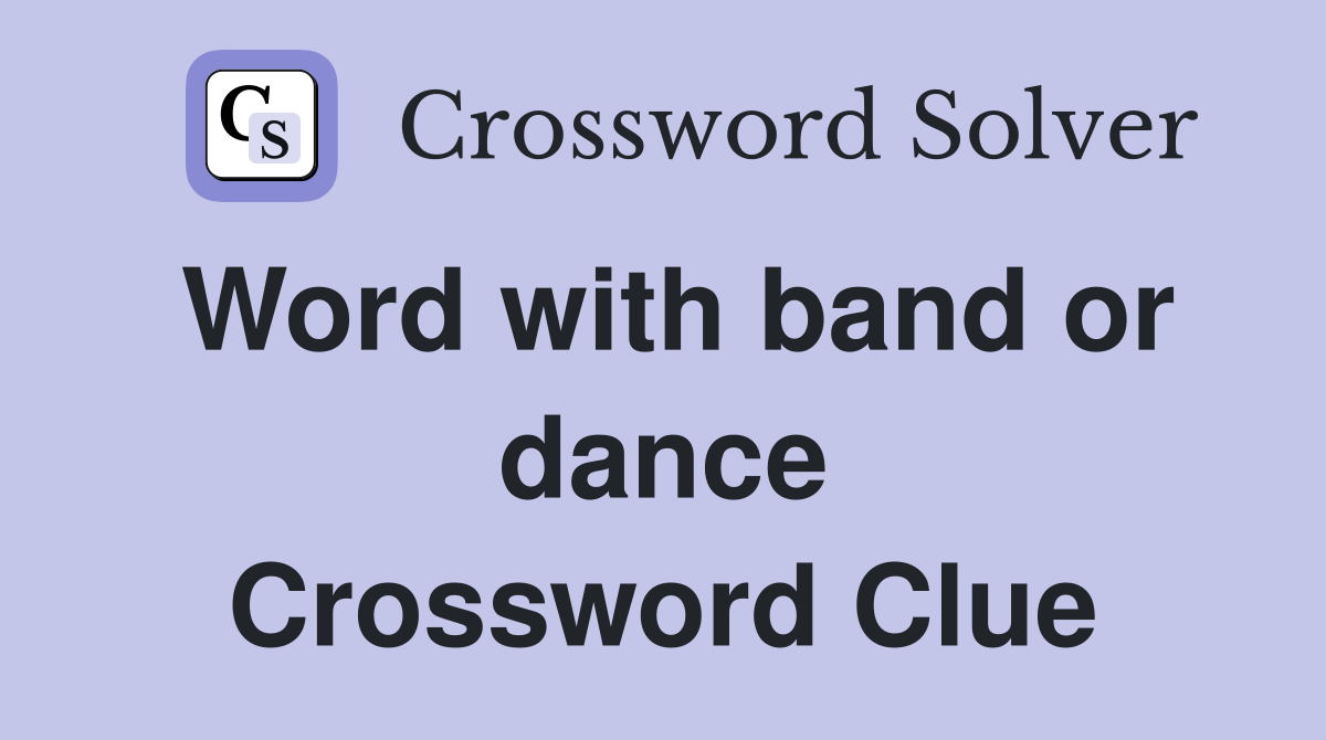 Word with band or dance Crossword Clue