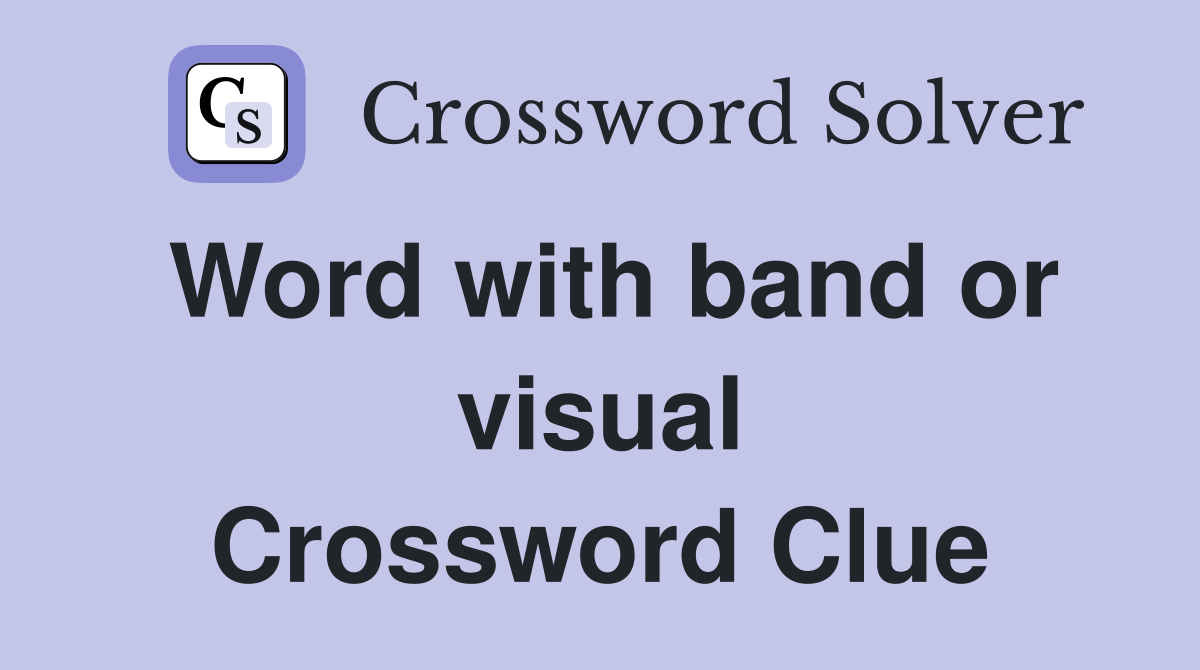 Word with band or visual Crossword Clue