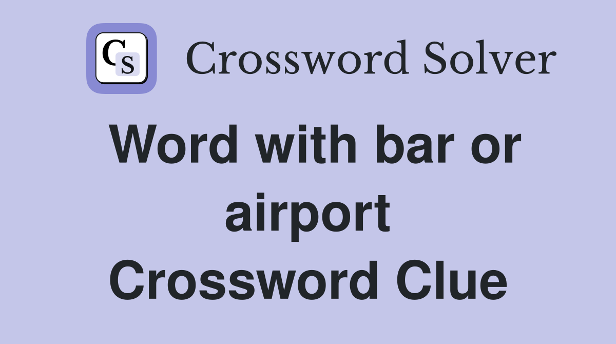 Word with bar or airport Crossword Clue