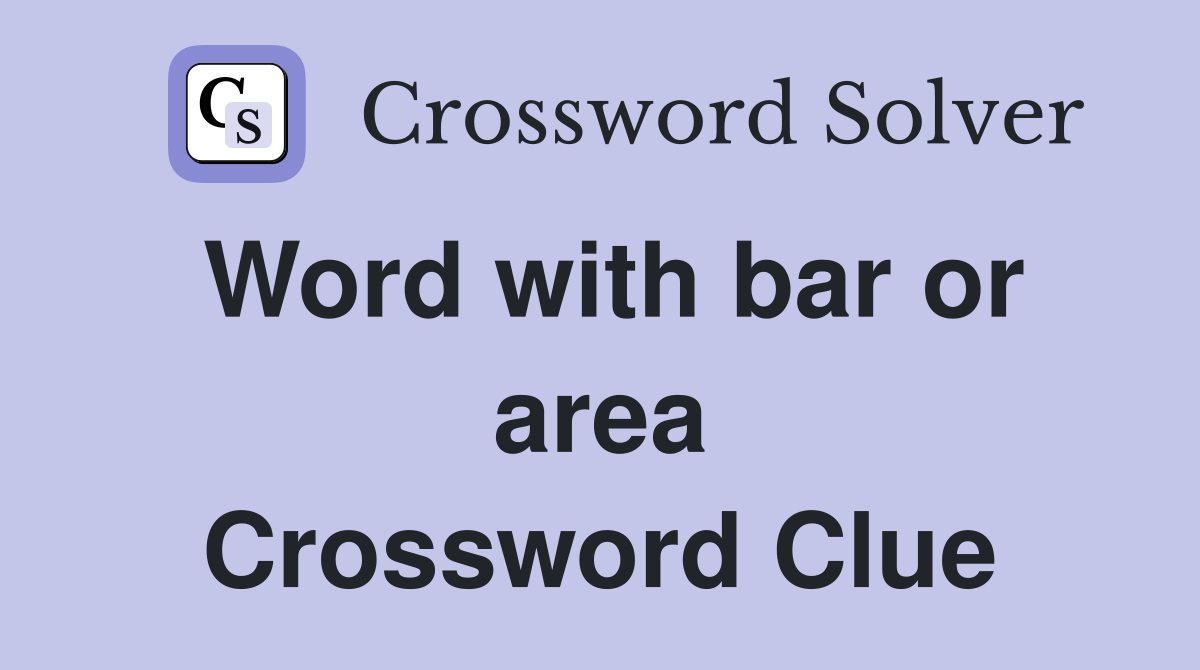 Word with bar or area Crossword Clue