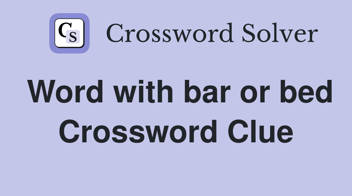 Word with bar or bed Crossword Clue