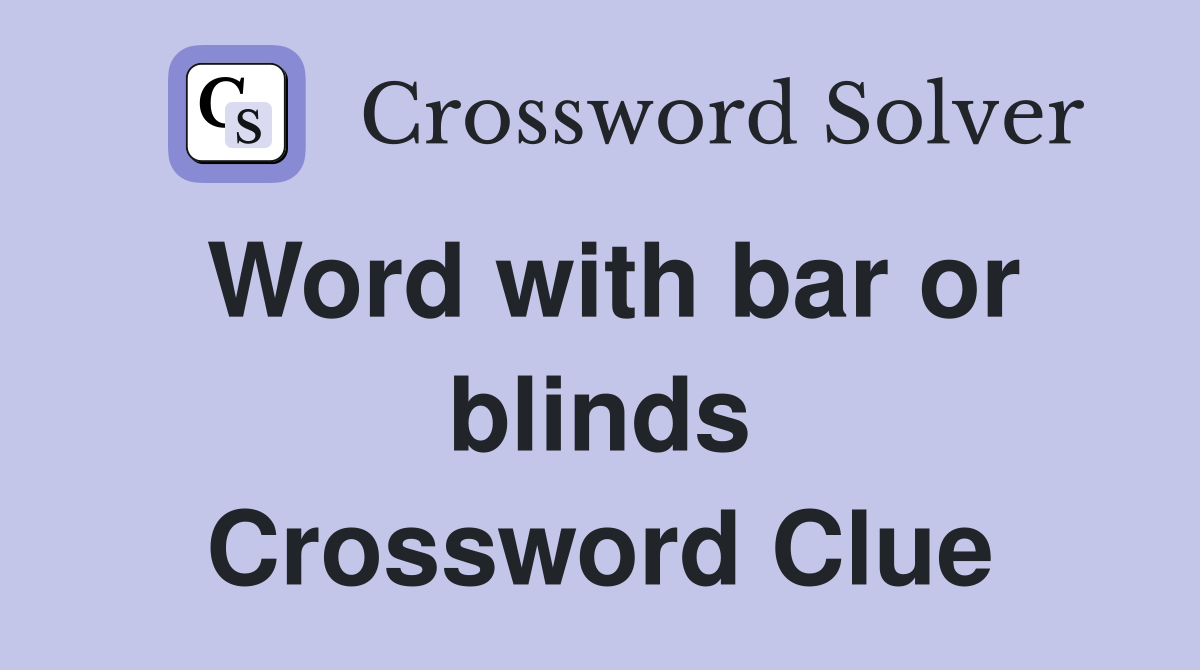 Word with bar or blinds Crossword Clue