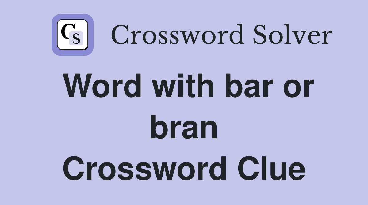 Word with bar or bran Crossword Clue
